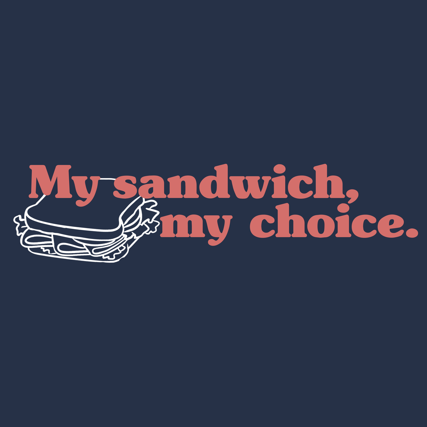 My Sandwich, My Choice T-Shirt - Navy