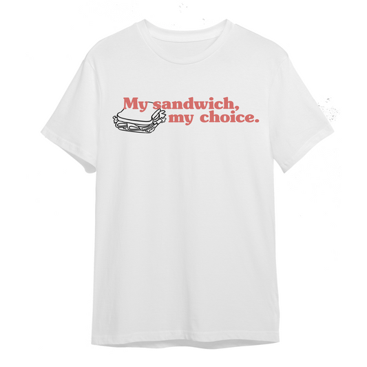 My Sandwich, My Choice T-Shirt - White