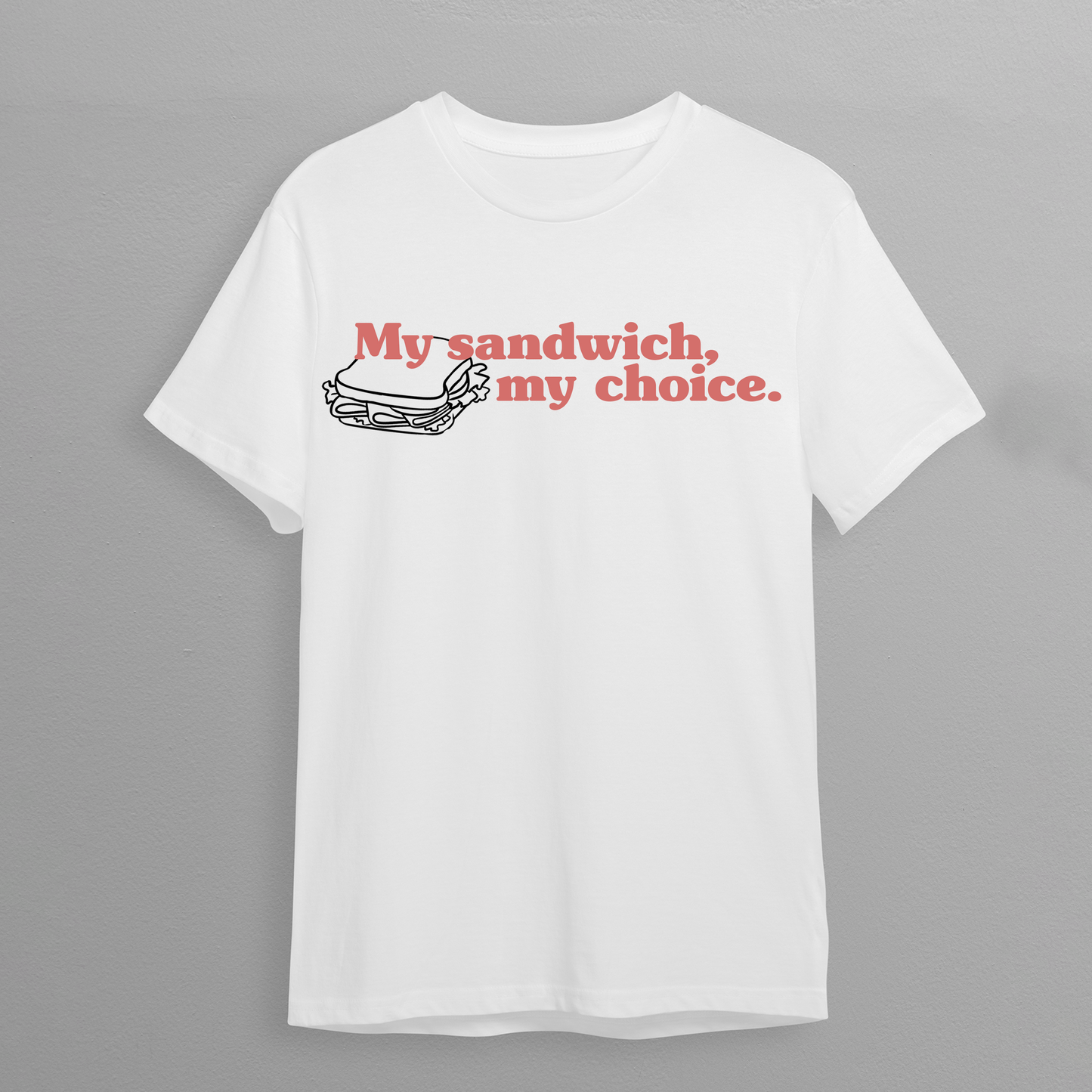 My Sandwich, My Choice T-Shirt - White