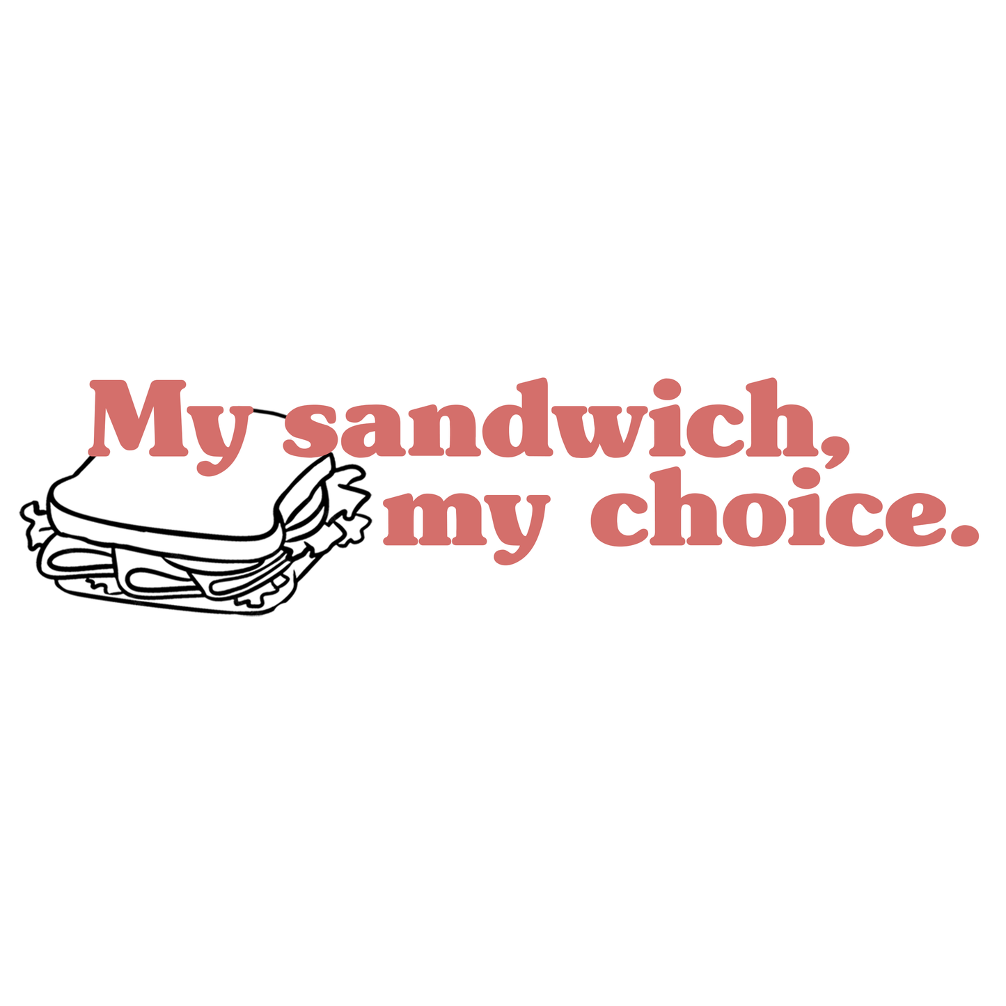 My Sandwich, My Choice T-Shirt - White